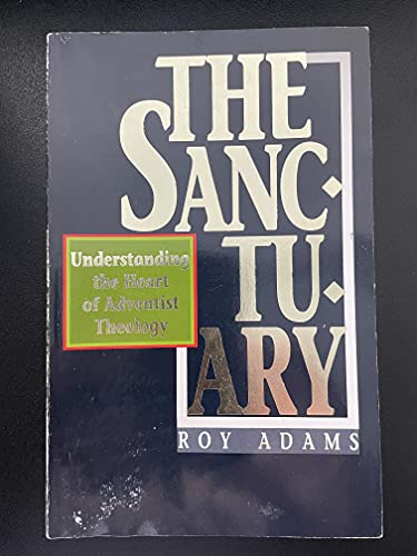 The Sanctuary: Understanding the Heart of Adventist Theology