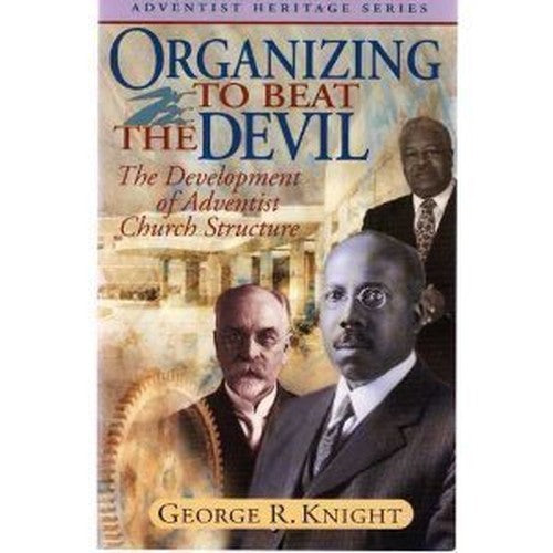 Organizing to beat the devil: The development of Adventist church ...