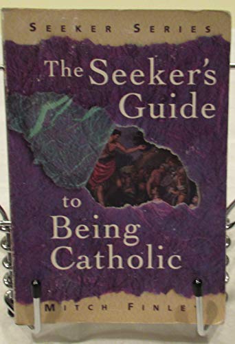 The Seeker's Guide to Being Catholic