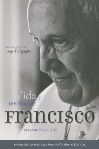 El Papa Francisco: Vida Y Revolucion