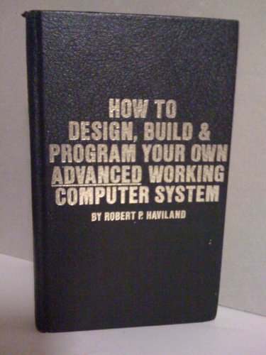 How to Design Build and Program Your Own Advanced Working Computer System
