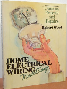 Home Electrical Wiring Made Easy 