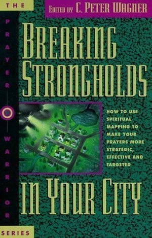 Breaking strongholds in your city: How to use spiritual mapping to make your prayers more strategic, effective, and targeted (The Prayer warrior series)
