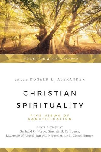 Christian Spirituality  Five Views of Sanctification