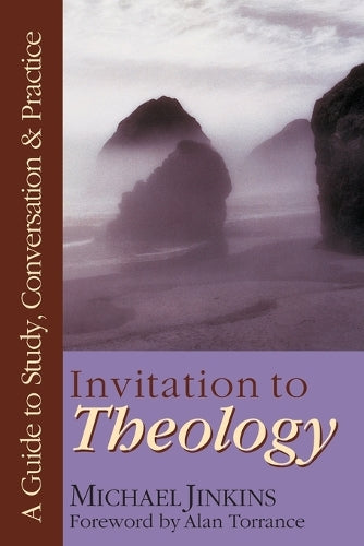 Invitation to Theology  A Guide to Study, Conversation Practice
