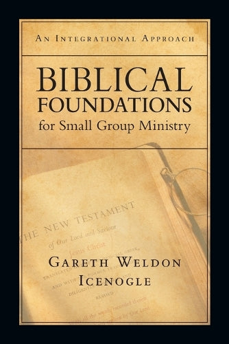 Biblical Foundations for Small Group Ministry  An Integrational Approach