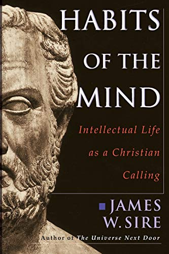 Habits of the Mind  Intellectual Life as a Christian Calling