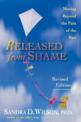 Released from Shame - Moving Beyond the Pain of the Past