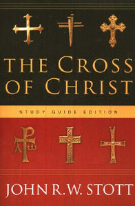 The Cross of Christ: Study Guide Edition 
