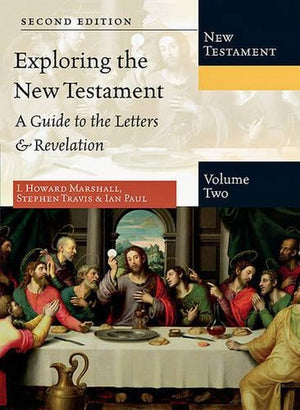 Exploring the New Testament, Volume 2: A Guide to the Letters & Revelation