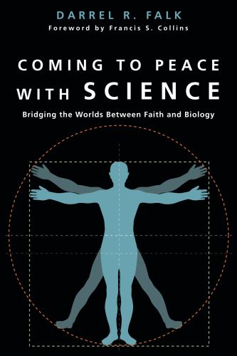 Coming to Peace with Science  Bridging the Worlds Between Faith and Biology