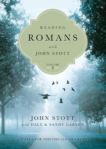 Reading Romans with John Stott  8 Weeks for Individuals or Groups 