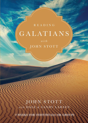 Reading Galatians with John Stott  9 Weeks for Individuals or Groups