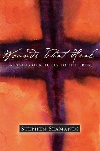 Wounds That Heal  Bringing Our Hurts to the Cross