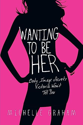 Wanting to Be Her - Body Image Secrets Victoria Won`t Tell You