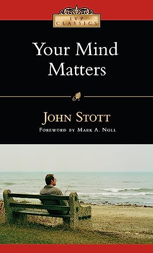 Your Mind Matters - The Place of the Mind in the Christian Life