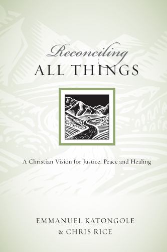 Reconciling All Things - A Christian Vision for Justice, Peace and Healing