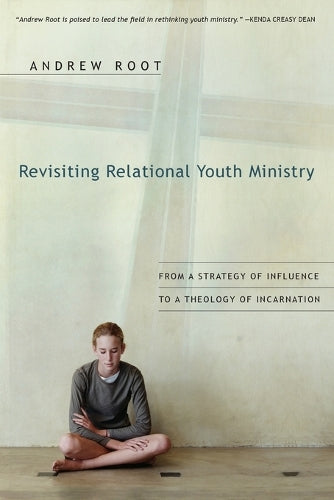 Revisiting Relational Youth Ministry  From a Strategy of Influence to a Theology of Incarnation