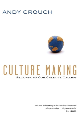 Culture Making  Recovering Our Creative Calling