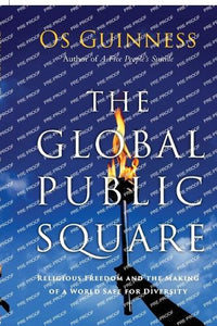 The Global Public Square  Religious Freedom and the Making of a World Safe for Diversity 