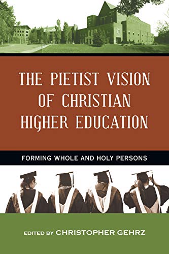 The Pietist Vision of Christian Higher Education - Forming Whole and Holy Persons