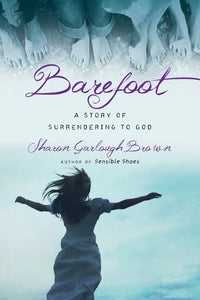 Barefoot  A Story of Surrendering to God 