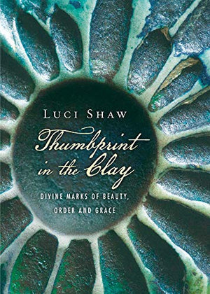 Thumbprint in the Clay  Divine Marks of Beauty, Order and Grace