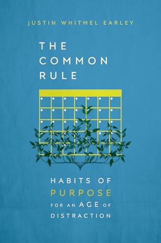 The Common Rule  Habits of Purpose for an Age of Distraction