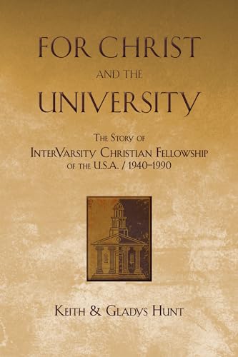 For Christ and the University  The Story of InterVarsity Christian Fellowship of the USA  19401990