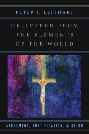 Delivered from the Elements of the World – Atonement, Justification, Mission