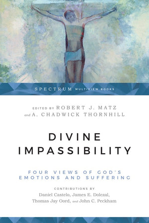 Divine Impassibility – Four Views of God`s Emotions and Suffering