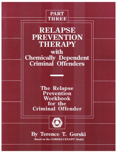 Relapse Prevention Therapy with Chemically Dependent Criminal Offenders: The Relapse Prevention Workbook for the Criminal Offender, Part Three