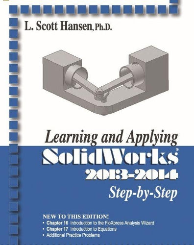Learning and Applying Solidworks 2013-2014 Step by Step