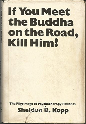 If You Meet the Buddha on the Road, Kill Him!
