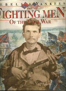 Rebels and Yankees: The Fighting Men of the Civil War 