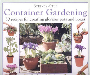 Step-By-Step Container Gardener 
