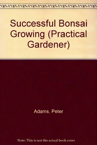 Successful Bonsai Growing (Practical Gardener)