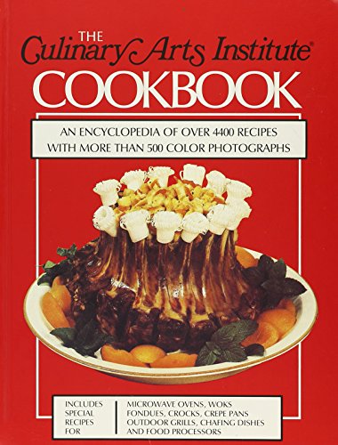 The Culinary Arts Institute Cookbook: An Encyclopedia of Over 4400 Recipes with More Than 500 Color Photographs