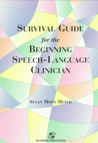 Survival Guide for Beginning Speech-Language Clinicians