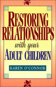 Restoring Relationships with Your Adult Children 
