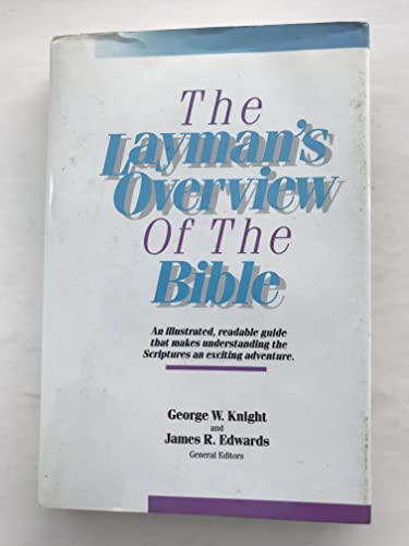 The Layman's Overview of the Bible: An Illustrated, Readable Guide That Makes Understanding the Scriptures an Exciting Adventure