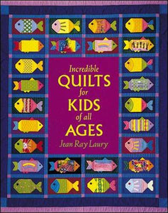 Incredible Quilts for Kids of All Ages 