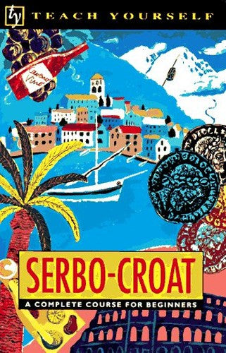 Serbo-Croat: a Complete Course for Beginners