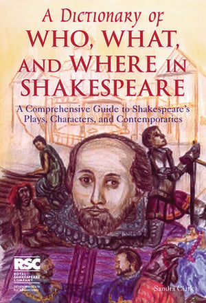 A Dictionary of Who, What, and Where in Shakespeare