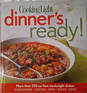 Cooking Light Dinner's Ready!: 250 easy weeknight dishes