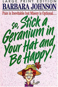 Stick a Geranium in Your Hat and be Happy! 
