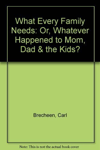 What Every Family Needs Or Whatever Happened to Mom Dad  the Kids