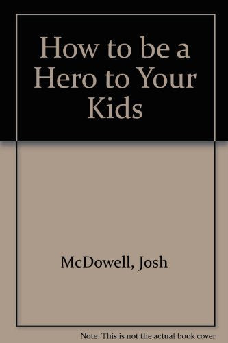 How to be a Hero to Your Kids
