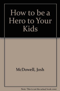 How to be a Hero to Your Kids 
