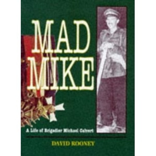Mad Mike: a Biography of Brigadier Michael Calvert Dso